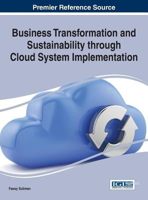 Business Transformation and Sustainability through Cloud System Implementation by Soliman, Fawzy