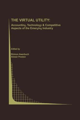 The Virtual Utility: Accounting, Technology & Competitive Aspects of the Emerging Industry by Awerbuch, Shimon