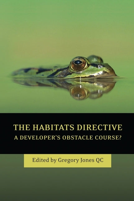 The Habitats Directive: A Developer's Obstacle Course? by Kc, Gregory Jones