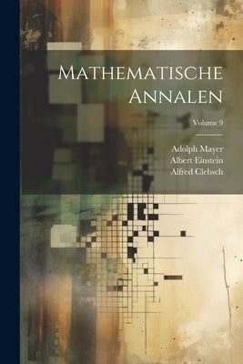 Mathematische Annalen; Volume 9 by Einstein, Albert