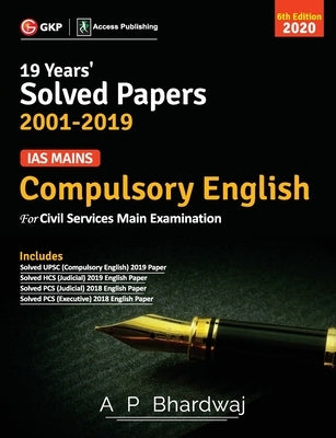 IAS Mains Compulsory English: Solved Papers 2001-19 6e 2020 by Bhardwaj, A. P.