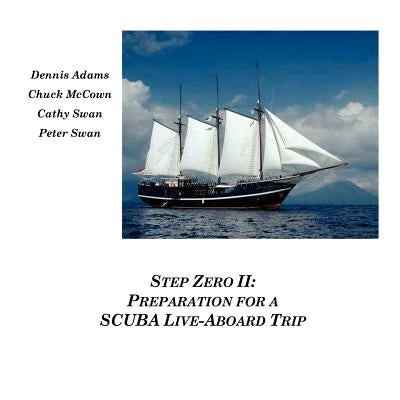 Step Zero II: Preparation for a SCUBA Live-Aboard Trip by Adams, Dennis