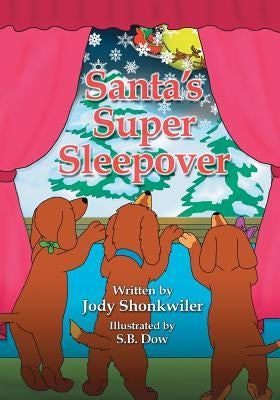 Santa's Super Sleepover: Doxie Tale Adventure Series Book 4 by Dow, S. B.