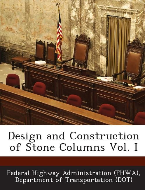 Design and Construction of Stone Columns Vol. I by Federal Highway Administration (Fhwa), D