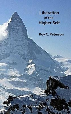 Liberation of the Higher Self by Peterson, Roy C.