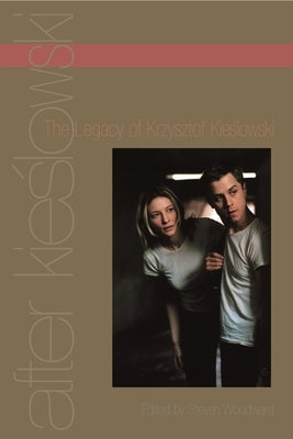 After Kieslowski: The Legacy of Krzysztof Kieslowski by Woodward, Steven