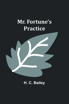 Mr. Fortune's Practice by Bailey, H. C.
