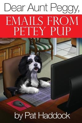 Dear Aunt Peggy,: Emails from Petey Pup by Choat, Matthew
