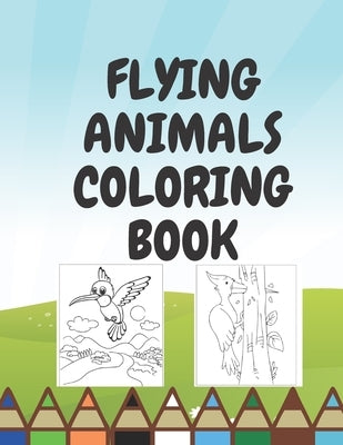 Flying Animals Coloring Book: Coloring Pages for Each Family Kids b Boys Girls by Publishing, Paul