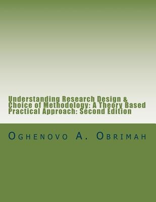 Understanding Research Design & Choice of Methodology: A theory based practical approach, Second Edition by Obrimah, Oghenovo a.