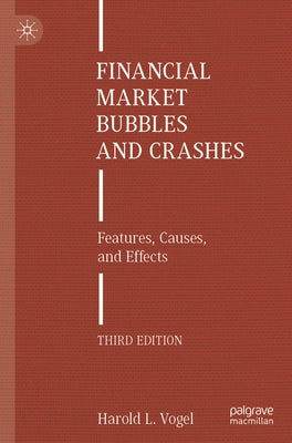 Financial Market Bubbles and Crashes: Features, Causes, and Effects by Vogel, Harold L.