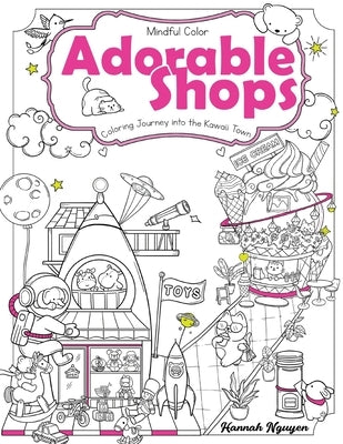 Mindful Color: Adorable Shops: Coloring Journey into the Kawaii Town. For Adults and Teens. by Nguyen, Hannah