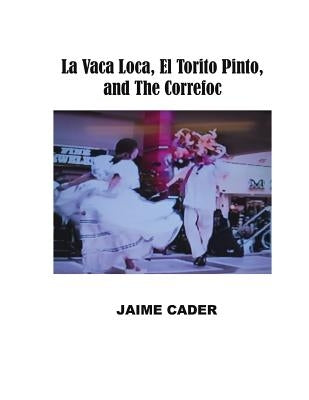 La Vaca Loca, El Torito Pinto, and The Correfoc by Cader, Jaime