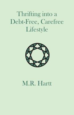 Thrifting into a Debt-Free, Carefree Lifestyle by Hartt, Marguerite