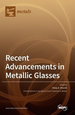 Recent Advancements in Metallic Glasses by Khonik, Vitaly A.