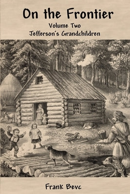 On the Frontier: Jefferson's Children by Bevc, Frank