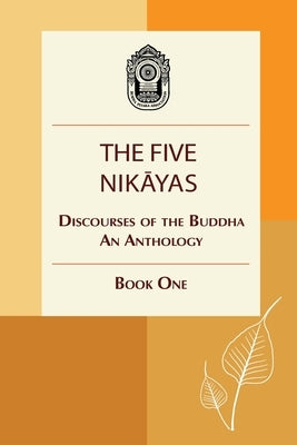 The Five Nikayas: Discourses of the Buddha: An Anthology, Book One by Pitaka Association, Myanmar