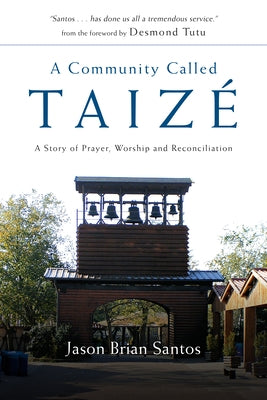 A Community Called Taize: A Story of Prayer, Worship and Reconciliation by Santos, Jason Brian