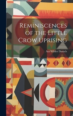 Reminiscences of the Little Crow Uprising by Daniels, Asa Wilder