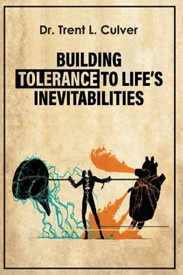 Building Tolerance to Life's Inevitabilities by Culver, Trent L.