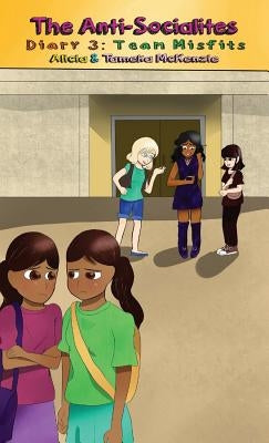 The Anti-Socialites Diary 3: Team Misfits by McKenzie, Alicia