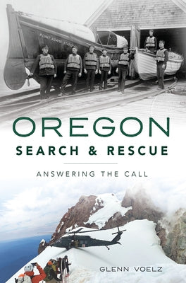 Oregon Search and Rescue: Answering the Call by Voelz, Glenn