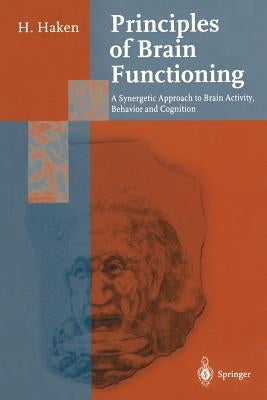 Principles of Brain Functioning: A Synergetic Approach to Brain Activity, Behavior and Cognition by Haken, Hermann