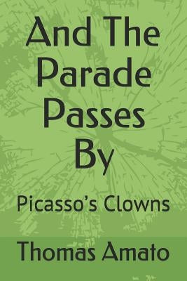 And the Parade Passes by: Picasso's Clowns by Amato, Thomas
