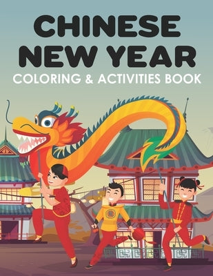 Chinese New Year Coloring & Activities Book: Happy New Year, Children's Gift, Notebook, Activity Journal by Little, Amy