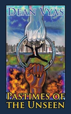 Pastimes of the Unseen by Vyas, Dean