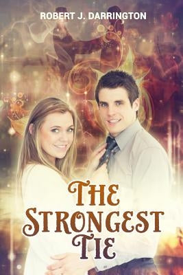 The strongest tie: new adult contemporary romance, clean contemporary western romance, contemporary christian romance, contemporary ficti by Darrington, Robert J.