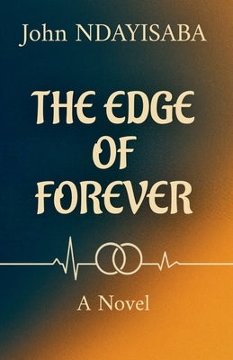 The Edge of Forever by Ndayisaba, John