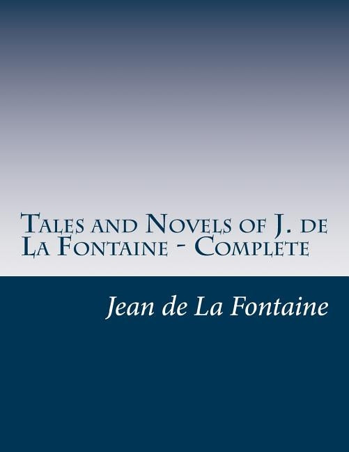 Tales and Novels of J. de La Fontaine - Complete by De La Fontaine, Jean