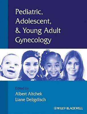 Pediatric, Adolescent and Young Adult Gynecology by Altchek, Albert