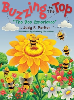 Buzzing to The Top The Bee Experience by Parker, Judy F.