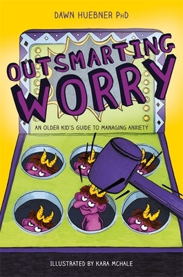 Outsmarting Worry: An Older Kid's Guide to Managing Anxiety by Huebner, Dawn