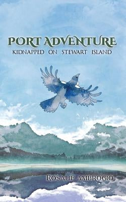 Port Adventure: Kidnapped on Stewart Island by Ambrogio, Rosalie