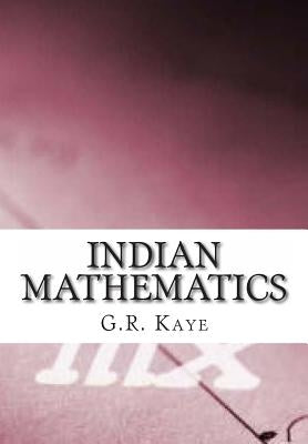 Indian Mathematics by Kaye, G. R.