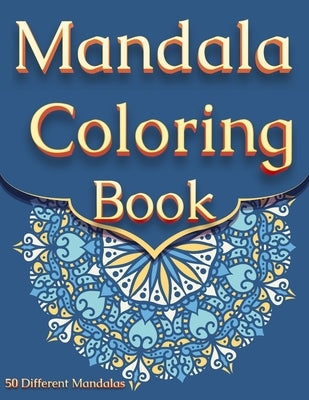 Mandala Coloring Book: For Adults With 50 Different Mandalas Coloring Pages - Stress Relieving Mandala Designs for Adults Relaxation by Happy Hour Coloring Book