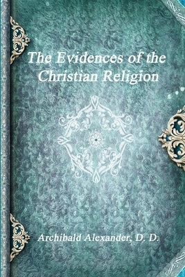 The Evidences of the Christian Religion by Alexander D. D., Archibald