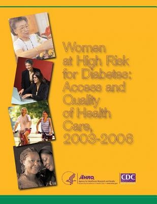 Women at High Risk for Diabetes: Access and Quality of Health Care, 2003-2006 by And Quality, Agency for Healthcare Resea