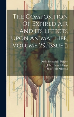 The Composition Of Expired Air And Its Effects Upon Animal Life, Volume 29, Issue 3 by Billings, John Shaw