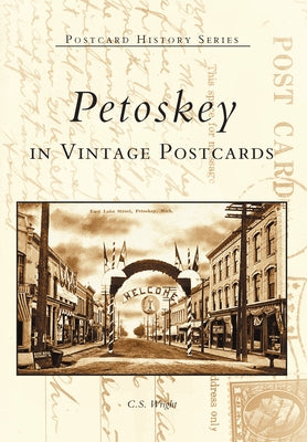 Petoskey in Vintage Postcards by Wright, C. S.
