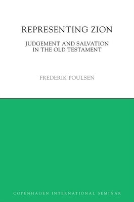 Representing Zion: Judgement and Salvation in the Old Testament by Poulsen, Frederik
