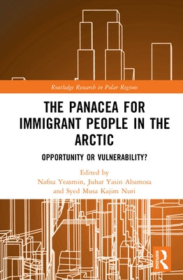 The Panacea for Immigrant People in the Arctic: Opportunity or Vulnerability? by Yeasmin, Nafisa