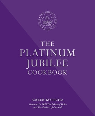 The Platinum Jubilee Cookbook: Recipes and Stories from Her Majesty's Representatives Around the World by Kotecha, Ameer