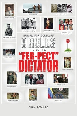 Manual for Gorillas: 9 Rules to be the "Fer-pect" Dictator by Rodulfo, Juan