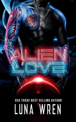 Alien Love: A Forced-Proximity Fated Mates Alien Romance by Wren, Luna
