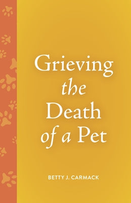 Grieving the Death of a Pet by Carmack, Betty J.