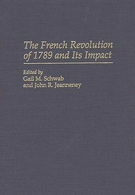 The French Revolution of 1789 and Its Impact by Schwab, Gail